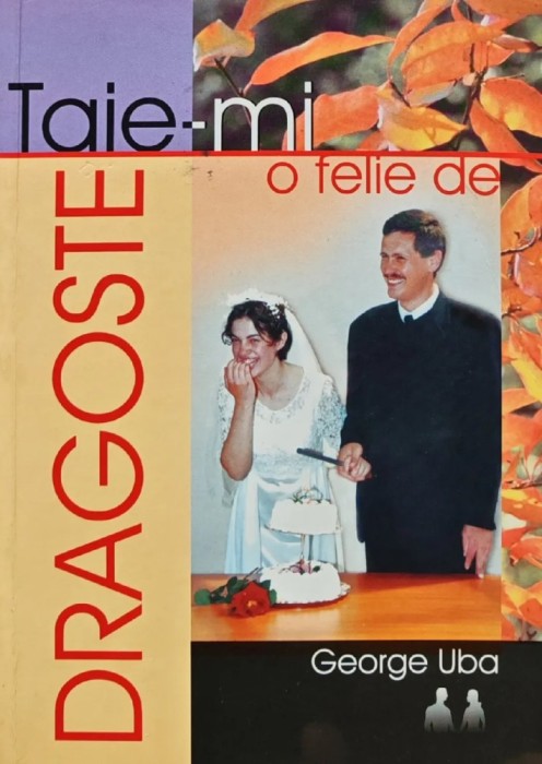 Taie-mi o felie de dragoste - 2002 - George Uba (AN26)