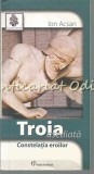 Troia Asediata. Constelatia Eroilor - Ion Acsan. Istorie, Bucuresti 2007, Editura Historia, ISBN 978-973-87922-9-6
