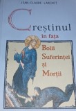 CERSTINUL IN FATA BOLII SUFERINTEI SI A MORTII Jean-Claude Larchet