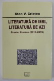 Stan V. Cristea - Literatură de ieri, literatură de azi. Cronici literare