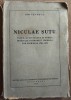 ION VEVERCA - NICOLAE / NICULAE SUTU: VIATA, ACTIVITATEA SI OPERA INTAIULUI ECONOMIST IDEOLOG DIN ROMANIA, 1798-1871 (BUCURESTI, 1936)