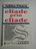 ELIADE PRIN ELIADE - Sabina FINARU - Studii - autograf si dedicatie