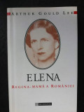 ELENA-Regina mama a Romaniei,Arthur Gould Lee, Humanitas