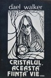 Cumpara ieftin Cristalul, aceasta fiinta vie... - 1991 - Dael Walker (AJ20)