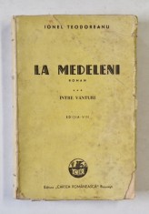 LA MEDELENI , roman de IONEL TEODOREANU , VOLUMUL III : INTRE VANTURI , 1945 , COPERTA BROSATA , CU URME DE UZURA