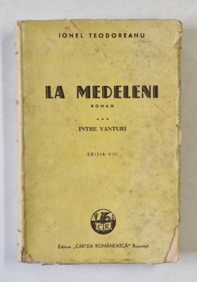 LA MEDELENI , roman de IONEL TEODOREANU , VOLUMUL III : INTRE VANTURI , 1945 , COPERTA BROSATA , CU URME DE UZURA foto
