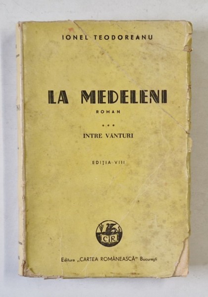 LA MEDELENI , roman de IONEL TEODOREANU , VOLUMUL III : INTRE VANTURI , 1945 , COPERTA BROSATA , CU URME DE UZURA