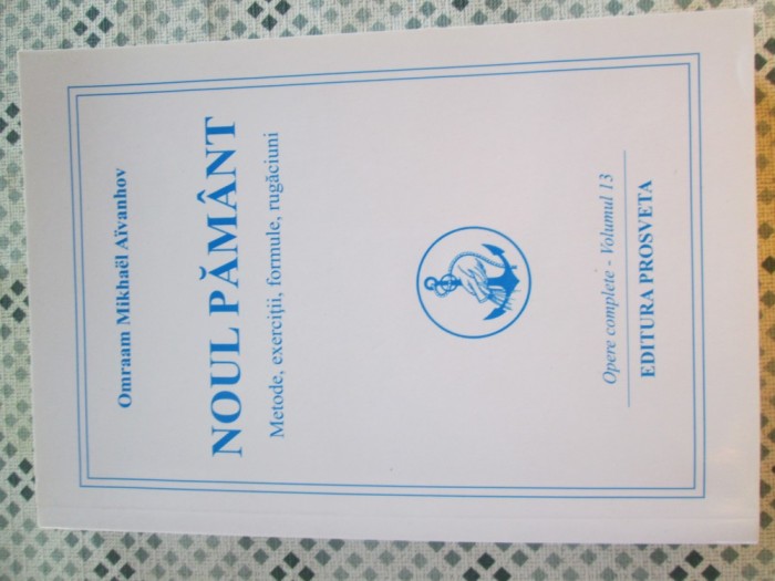 Omraam Mikhael Aivanhov - Noul pamant. Metode, exercitii, formule, rugaciuni