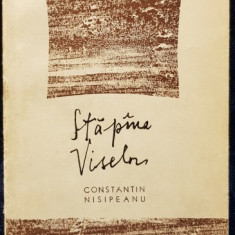 STAPANA VISELOR de CONSTANTIN NISIPEANU - BUCURESTI, 1968 *DEDICATIE