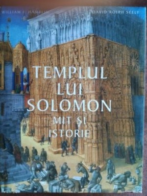 Templul lui Solomon: mit si istorie- Wiliam J. Hamblin, David Ralph Seely foto