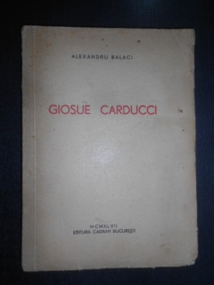 Alexandru Balaci - Giosue Carducci (1947, prima editie) foto