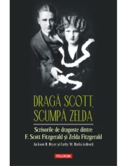 Draga Scott, scumpa Zelda. Scrisorile de dragoste dintre F. Scott FItzgerald si Zelda Fitzgerald foto