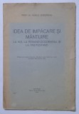 IDEA DE IMPACARE SI MANTUIRE , LA NOI , LA ROMANO - OCCIDENTALI SI LA PROTESTANTI de VASILE GHEORGHIU , 1935 *DEDICATIE