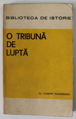 O TRIBUNA DE LUPTA - PRESA TINERETULUI REVOLUTIONAR DIN ROMANIA de Dr. OLIMPIU MATICHESCU , 1972 foto