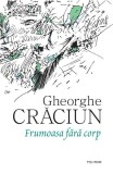 Frumoasa fără corp - Gheorghe Craciun - Editura Polirom
