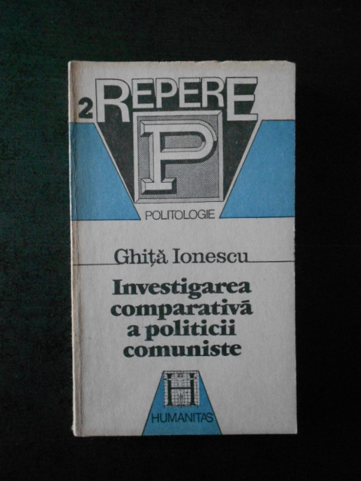 GHITA IONESCU - INVESTIGAREA COMPARATIVA A POLITICII COMUNISTE