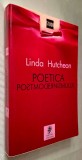 Poetica postmodernismului &ndash; Linda Hutcheon, Ed. Univers, 2002, CU AUTOGRAFUL traducatorului, Dan Popescu, ISBN 973 34 0858 1