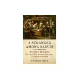 A Stranger Among Saints: Stephen Hopkins, the Man Who Survived Jamestown and Saved Plymouth