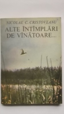 Nicolae C. Cristoveanu - Alte &amp;icirc;ntamplari de vanatoare ... foto