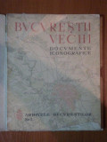BUCURESTII VECHI -DOCUMENTE ICONOGRAFICE -Buc.1936