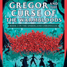 Gregor and the Curse of the Warmbloods (the Underland Chronicles #3: New Edition), Volume 3