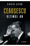 Ceausescu. Ultimul an - Sorin Serb, 2015