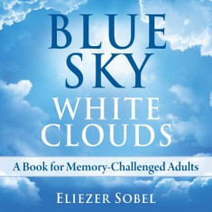 Blue Sky, White Clouds: A Book for Memory-Challenged Adults