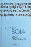 Mitul Democratiei - Luciab Boia ,561405, 2015, Humanitas