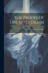 The Proofs Of Life After Death: A Twentieth Century Symposium foto
