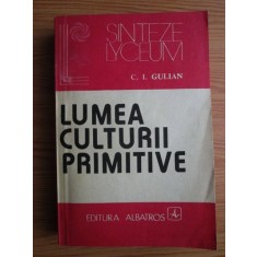 C. I. Gulian - Lumea culturii primitive (1983)