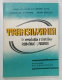 TRANSILVANIA IN EVOLUTIA RELATIILOR ROMANO-UNGARE - Alexandru Duțu, Mihai Retegan, 1993, Editura București, 221 pagini, Brosata, Dedicatie Autori