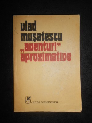 Vlad Musatescu - Aventuri aproximative volumul 1 foto