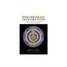 Psychedelic Integration: Psychotherapy for Non-Ordinary States of Consciousness