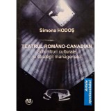 Simona Hodos - Teatrul romano-canadian (semnata) (Editia: 2022)
