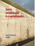 Teoria socialismului si a capitalismului - Elena Diana Costea, Dan Cristian Comanescu, Hans-Hermann Hoppe