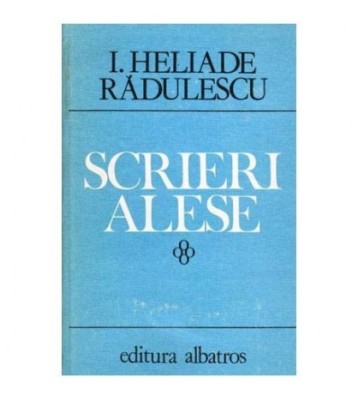 Ion Heliade Radulescu - Scrieri alese - 102009 foto