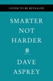 Smarter Not Harder: The Biohacker&#039;s Guide to Getting the Body and Mind You Want