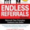 Endless Referrals: Network Your Everyday Contacts Into Sales