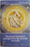 Destinul Erosului: Perspective de Morala Sexuala - Jose Noriega (Psihologie, Carte Noua/Anticariat)