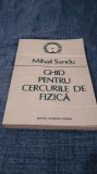 MIHAIL SANDU -GHID PENTRU CERCURILE DE FIZICA