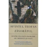 Despre felurite probleme de credinta si viata. Leacuri pentru tulburari, luminari pentru nedumeriri&nbsp;- sf. Teofan Zavoratul