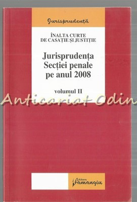 Jurisprudenta Sectiei Penale Anul 2008 II - Inalta Curte De Casatie Si Justitie foto