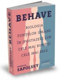 Behave. Biologia fiintelor umane in ipostazele lor cele mai bune si cele mai rele - Dan Craciun, Robert M. Sapolsky