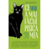 Ce vraji a mai facut pisica mea. Povesti care torc, miauna si cer sa fie alintate - Radu Paraschivescu