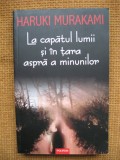 Haruki Murakami - La capatul lumii si in tara aspra a minunilor