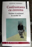 CONFRUNTAREA CU EXTREMA , VICTIME SI TORTIONARI IN SECOLUL XX de TZVETAN TODOROV , 1996