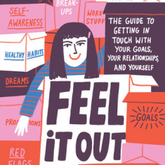 Feel It Out: The Guide to Getting in Touch with Your Goals, Your Relationships, and Yourself