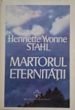 Martorul eternitatii - Henriette Yvonne Stahl