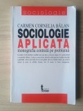 Carmen Cornelia Bălan - Sociologie aplicată - monografia centrată pe problemă