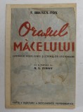 ORASUL MACELULUI. JURNALUL REBELIUNEI SI CRIMELOR LEGIONARE de F. BRUNEA-FOX , COPERTA REFACUTA , PREZINTA HALOURI DE APA